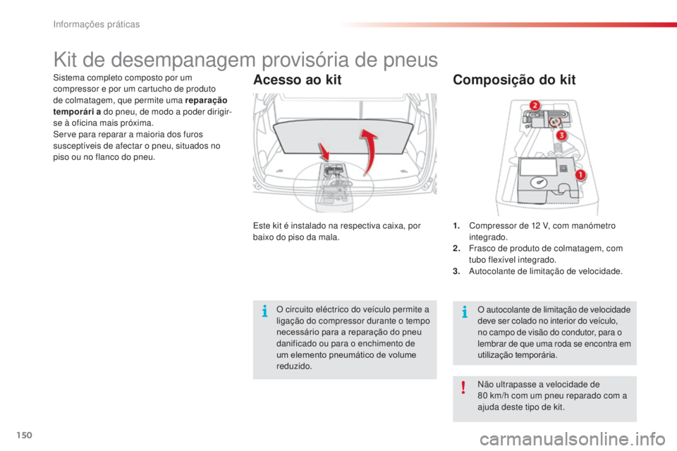 CITROEN C3 PICASSO 2015 Manual do condutor (in Portuguese) 150
C3Picasso_pt_Chap11_informations-pratiques_ed01-2014
Composição do kit
1. Compressor de 12 V, com manómetro
integrado.
2.
F
rasco de produto de colmatagem, com
tubo flexível integrado.
3. CITROEN C3 PICASSO 2015 Manual do condutor (in Portuguese) 150
C3Picasso_pt_Chap11_informations-pratiques_ed01-2014
Composição do kit
1. Compressor de 12 V, com manómetro
integrado.
2.
F
rasco de produto de colmatagem, com
tubo flexível integrado.
3.