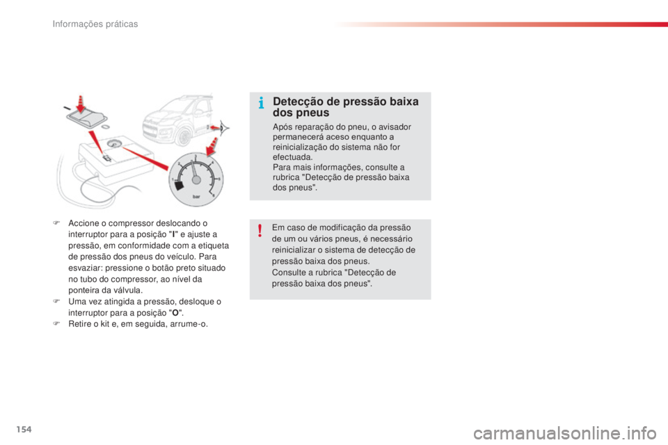 CITROEN C3 PICASSO 2015 Manual do condutor (in Portuguese) 154
C3Picasso_pt_Chap11_informations-pratiques_ed01-2014
F accione o compressor deslocando o interruptor para a posição " I" e ajuste a
pressão, em conformidade com a etiqueta
de pressã CITROEN C3 PICASSO 2015 Manual do condutor (in Portuguese) 154
C3Picasso_pt_Chap11_informations-pratiques_ed01-2014
F accione o compressor deslocando o interruptor para a posição " I" e ajuste a
pressão, em conformidade com a etiqueta
de pressã