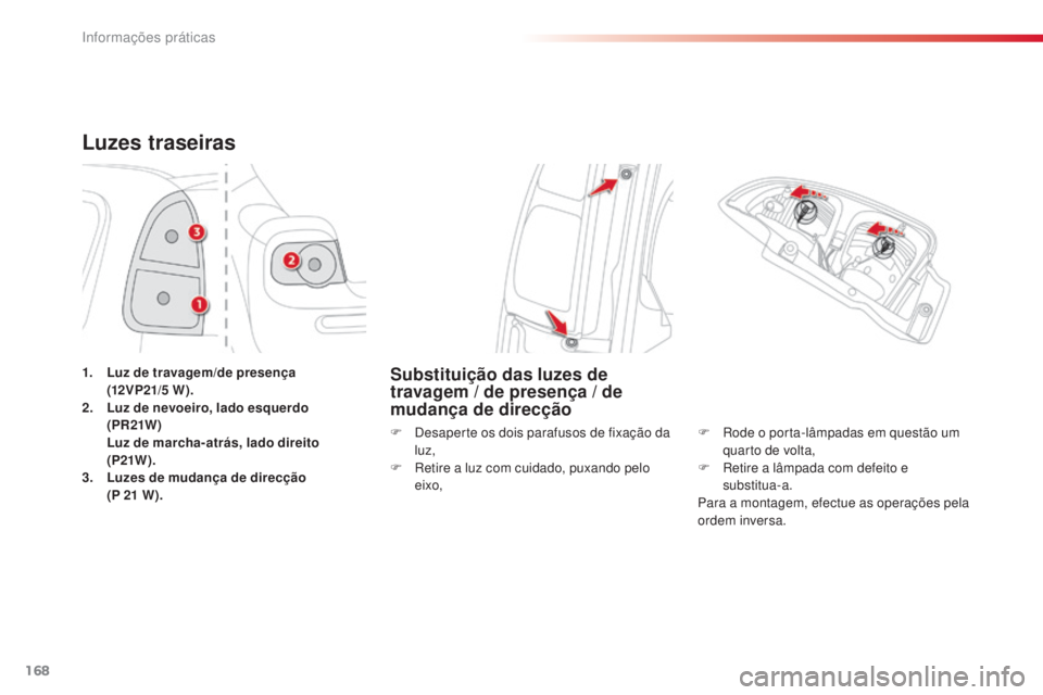 CITROEN C3 PICASSO 2015 Manual do condutor (in Portuguese) 168
C3Picasso_pt_Chap11_informations-pratiques_ed01-2014
Luzes traseiras
1. Luz de travagem/de presença (12V P21/5 W ).
2.
L
uz de nevoeiro, lado esquerdo
(PR 21W )
L
uz de marcha-atrás, CITROEN C3 PICASSO 2015 Manual do condutor (in Portuguese) 168
C3Picasso_pt_Chap11_informations-pratiques_ed01-2014
Luzes traseiras
1. Luz de travagem/de presença (12V P21/5 W ).
2.
L
uz de nevoeiro, lado esquerdo
(PR 21W )
L
uz de marcha-atrás,
