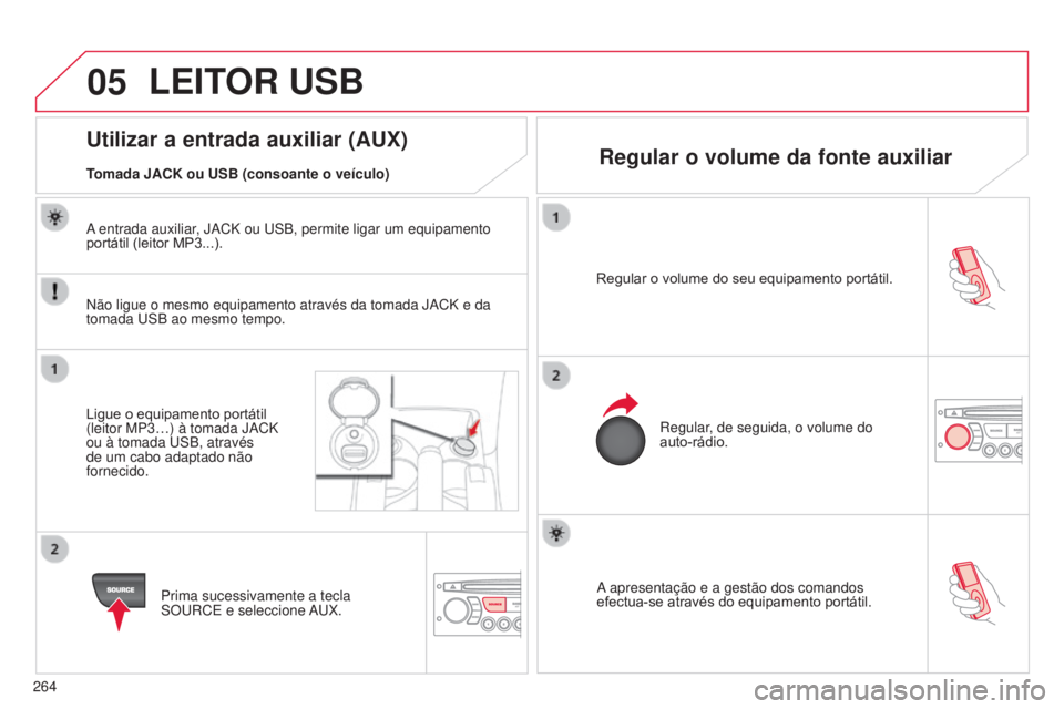 CITROEN C3 PICASSO 2015 Manual do condutor (in Portuguese) 05
264
C3Picasso_pt_Chap13c_RD45_ed01_2014
a apresentação e a gestão dos comandos
efectua-se através do equipamento portátil.
Regular o volume do seu equipamento portátil.
r
egular, de seguida CITROEN C3 PICASSO 2015 Manual do condutor (in Portuguese) 05
264
C3Picasso_pt_Chap13c_RD45_ed01_2014
a apresentação e a gestão dos comandos
efectua-se através do equipamento portátil.
Regular o volume do seu equipamento portátil.
r
egular, de seguida