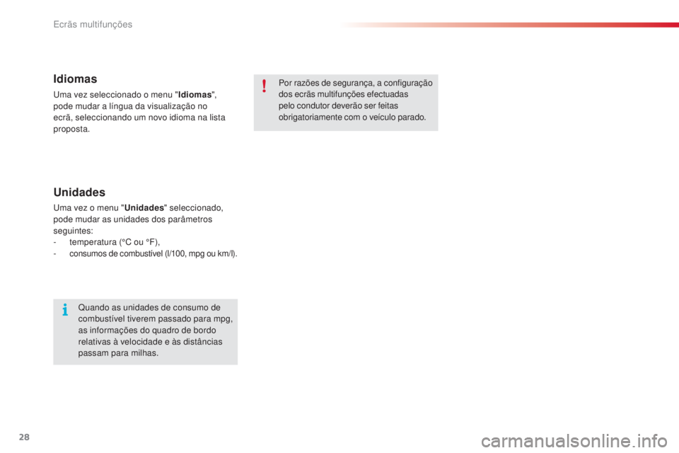 CITROEN C3 PICASSO 2015  Manual do condutor (in Portuguese) 28
C3Picasso_pt_Chap02_ecran-multifonction_ed01-2014
Idiomas
uma vez seleccionado o menu "Idiomas", 
pode mudar a língua da visualização no 
ecrã, seleccionando um novo idioma na lista 
pr