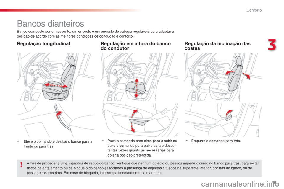 CITROEN C3 PICASSO 2015 Manual do condutor (in Portuguese) 49
C3Picasso_pt_Chap03_confort_ed01-2014
Bancos dianteiros
Banco composto por um assento, um encosto e um encosto de cabeça reguláveis para adaptar a
posição de acordo com as melhores condições CITROEN C3 PICASSO 2015 Manual do condutor (in Portuguese) 49
C3Picasso_pt_Chap03_confort_ed01-2014
Bancos dianteiros
Banco composto por um assento, um encosto e um encosto de cabeça reguláveis para adaptar a
posição de acordo com as melhores condições