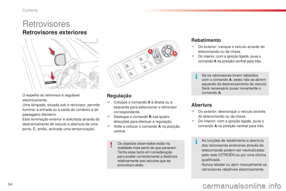 CITROEN C3 PICASSO 2015 Manual do condutor (in Portuguese) 54
C3Picasso_pt_Chap03_confort_ed01-2014
retrovisores
O espelho do retrovisor é regulável
electricamente.
um
a lâmpada, situada sob o retrovisor, permite
iluminar a entrada ou a saÃda do conduto CITROEN C3 PICASSO 2015 Manual do condutor (in Portuguese) 54
C3Picasso_pt_Chap03_confort_ed01-2014
retrovisores
O espelho do retrovisor é regulável
electricamente.
um
a lâmpada, situada sob o retrovisor, permite
iluminar a entrada ou a saÃda do conduto