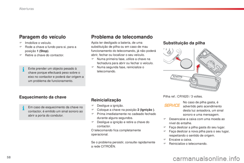 CITROEN C3 PICASSO 2015 Manual do condutor (in Portuguese) 58
C3Picasso_pt_Chap04_ouverture_ed01-2014
Problema de telecomando
após ter desligado a bateria, de uma
substituição de pilha ou em caso de mau
funcionamento do telecomando, já não poderá
abr CITROEN C3 PICASSO 2015 Manual do condutor (in Portuguese) 58
C3Picasso_pt_Chap04_ouverture_ed01-2014
Problema de telecomando
após ter desligado a bateria, de uma
substituição de pilha ou em caso de mau
funcionamento do telecomando, já não poderá
abr