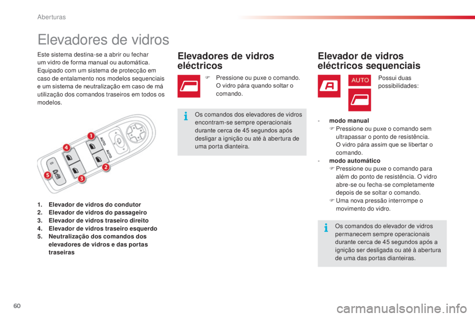CITROEN C3 PICASSO 2015 Manual do condutor (in Portuguese) 60
C3Picasso_pt_Chap04_ouverture_ed01-2014
elevadores de vidros
1. Elevador de vidros do condutor
2. Elevador de vidros do passageiro
3.
E
levador de vidros traseiro direito
4.
E
levador de vidros CITROEN C3 PICASSO 2015 Manual do condutor (in Portuguese) 60
C3Picasso_pt_Chap04_ouverture_ed01-2014
elevadores de vidros
1. Elevador de vidros do condutor
2. Elevador de vidros do passageiro
3.
E
levador de vidros traseiro direito
4.
E
levador de vidros