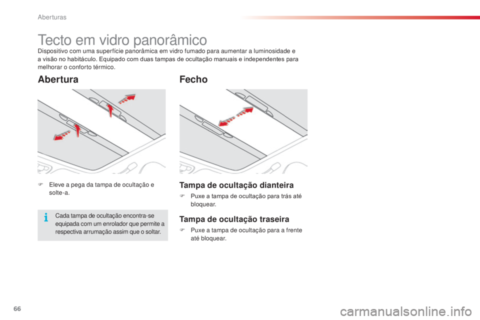 CITROEN C3 PICASSO 2015 Manual do condutor (in Portuguese) 66
C3Picasso_pt_Chap04_ouverture_ed01-2014
tecto em vidro panorâmicodispositivo com uma super fície panorâmica em vidro fumado para aumentar a luminosidade e
a visão no habitáculo. Equipado com CITROEN C3 PICASSO 2015 Manual do condutor (in Portuguese) 66
C3Picasso_pt_Chap04_ouverture_ed01-2014
tecto em vidro panorâmicodispositivo com uma super fície panorâmica em vidro fumado para aumentar a luminosidade e
a visão no habitáculo. Equipado com