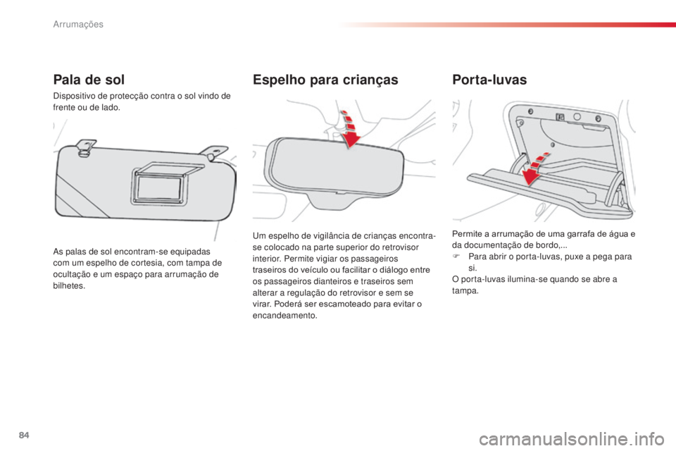 CITROEN C3 PICASSO 2015 Manual do condutor (in Portuguese) 84
C3Picasso_pt_Chap06_amenagement_ed01-2014
Espelho para crianças
Pala de sol
dispositivo de protecção contra o sol vindo de
frente ou de lado.
as
palas de sol encontram-se equipadas
com um es CITROEN C3 PICASSO 2015 Manual do condutor (in Portuguese) 84
C3Picasso_pt_Chap06_amenagement_ed01-2014
Espelho para crianças
Pala de sol
dispositivo de protecção contra o sol vindo de
frente ou de lado.
as
palas de sol encontram-se equipadas
com um es