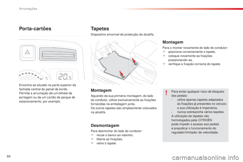 CITROEN C3 PICASSO 2015 Manual do condutor (in Portuguese) 86
C3Picasso_pt_Chap06_amenagement_ed01-2014
Tapetes
dispositivo amovível de protecção da alcatifa.
Montagem
Para o montar novamente do lado do condutor:
F p osicione correctamente o tapete,
F
c
CITROEN C3 PICASSO 2015 Manual do condutor (in Portuguese) 86
C3Picasso_pt_Chap06_amenagement_ed01-2014
Tapetes
dispositivo amovível de protecção da alcatifa.
Montagem
Para o montar novamente do lado do condutor:
F p osicione correctamente o tapete,
F
c