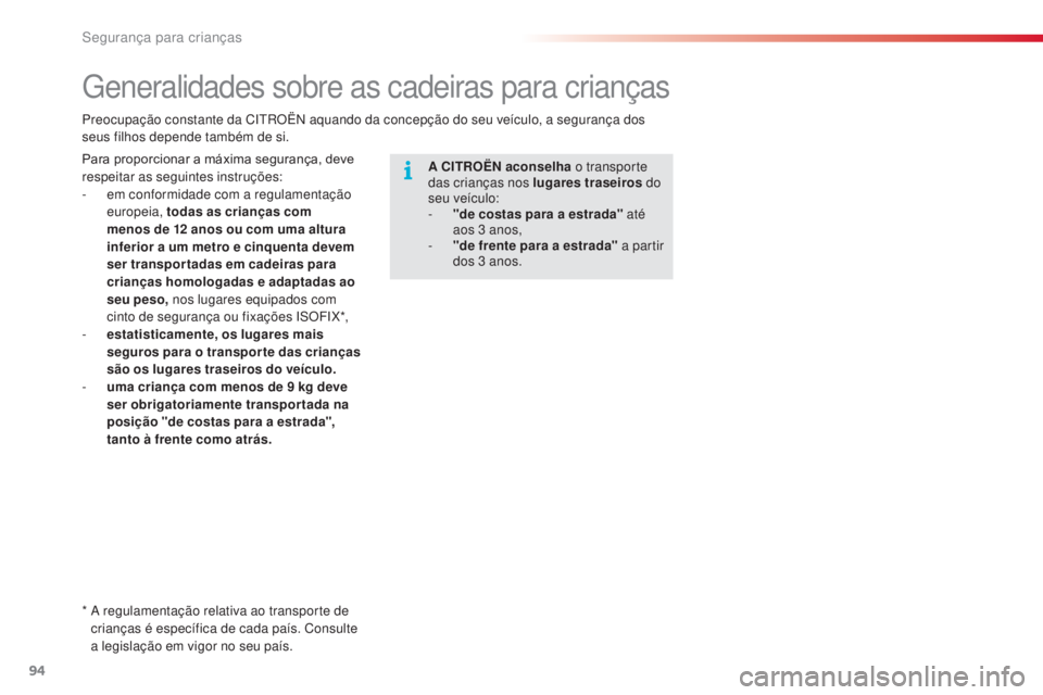 CITROEN C3 PICASSO 2015 Manual do condutor (in Portuguese) 94
C3Picasso_pt_Chap07_securite-enfants_ed01-2014
Generalidades sobre as cadeiras para crianças
* a regulamentação relativa ao transporte de
c rianças é específica de cada país. Consulte
a l CITROEN C3 PICASSO 2015 Manual do condutor (in Portuguese) 94
C3Picasso_pt_Chap07_securite-enfants_ed01-2014
Generalidades sobre as cadeiras para crianças
* a regulamentação relativa ao transporte de
c rianças é específica de cada país. Consulte
a l