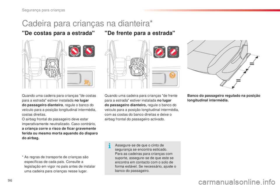 CITROEN C3 PICASSO 2015 Manual do condutor (in Portuguese) 96
C3Picasso_pt_Chap07_securite-enfants_ed01-2014
Cadeira para crianças na dianteira*
"De costas para a estrada"
Quando uma cadeira para crianças "de costas
para a estrada" estiver CITROEN C3 PICASSO 2015 Manual do condutor (in Portuguese) 96
C3Picasso_pt_Chap07_securite-enfants_ed01-2014
Cadeira para crianças na dianteira*
"De costas para a estrada"
Quando uma cadeira para crianças "de costas
para a estrada" estiver