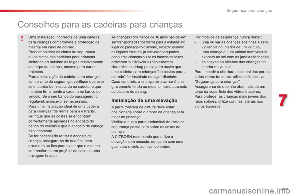 CITROEN C3 PICASSO 2014 Manual do condutor (in Portuguese) 7
Segurança para crianças
109
Uma instalação incorrecta de uma cadeirapara crianças compromete a protecção damesma em caso de colisão.
Procure colocar os cintos de segurança ou os cintos d CITROEN C3 PICASSO 2014 Manual do condutor (in Portuguese) 7
Segurança para crianças
109
Uma instalação incorrecta de uma cadeirapara crianças compromete a protecção damesma em caso de colisão.
Procure colocar os cintos de segurança ou os cintos d