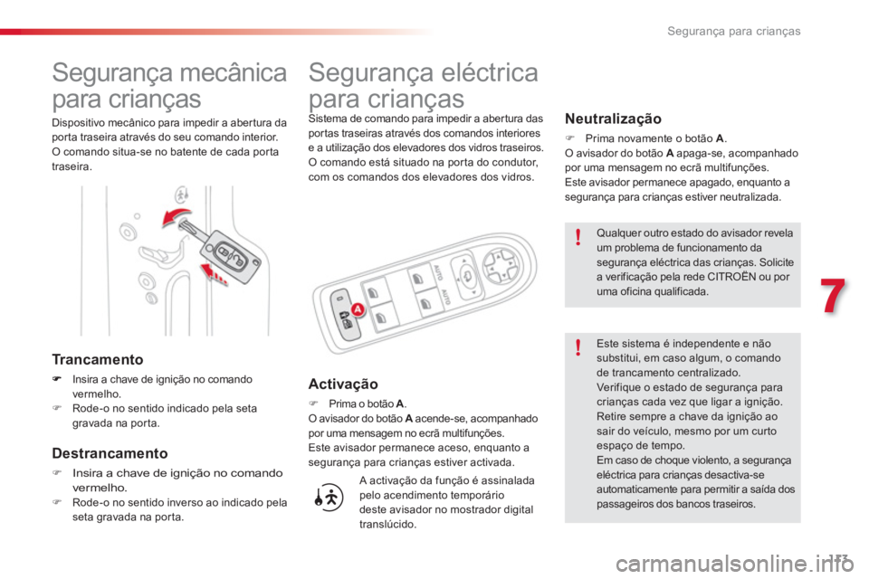 CITROEN C3 PICASSO 2014 Manual do condutor (in Portuguese) 7
Segurança para crianças
113
Segurança mecânica
para crianças
Dispositivo mecânico para impedir a aber tura da
por ta traseira através do seu comando interior.
O comand CITROEN C3 PICASSO 2014 Manual do condutor (in Portuguese) 7
Segurança para crianças
113
Segurança mecânica
para crianças
Dispositivo mecânico para impedir a aber tura da
por ta traseira através do seu comando interior.
O comand