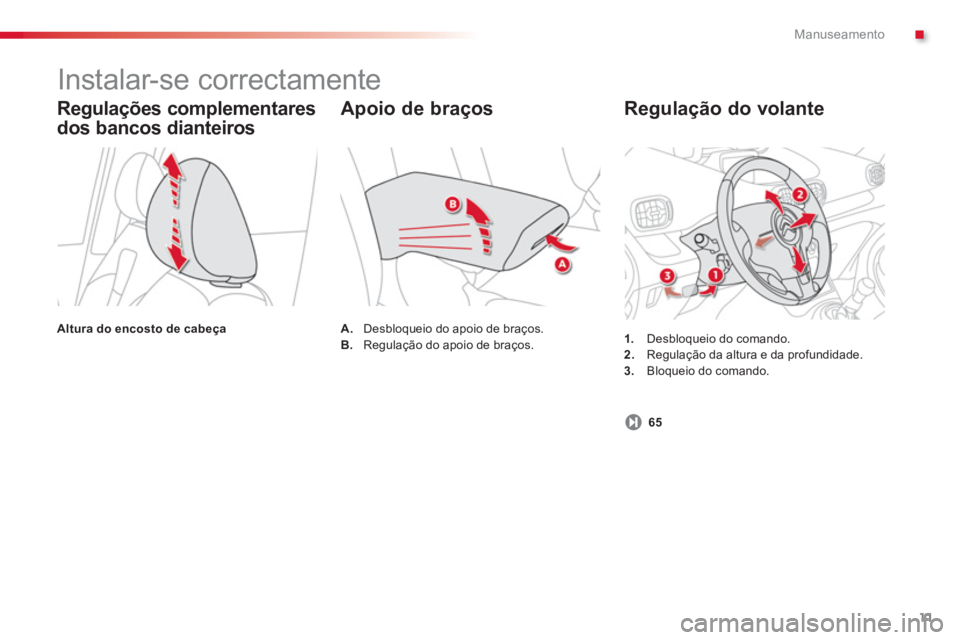 CITROEN C3 PICASSO 2014 Manual do condutor (in Portuguese) .Manuseamento
11
Regulação do volante
1.
Desbloqueio do comando. 2.Regulação da altura e da profundidade.3.Bloqueio do comando.
Regulações complementares
dos bancos dianteiros
Altur CITROEN C3 PICASSO 2014 Manual do condutor (in Portuguese) .Manuseamento
11
Regulação do volante
1.
Desbloqueio do comando. 2.Regulação da altura e da profundidade.3.Bloqueio do comando.
Regulações complementares
dos bancos dianteiros
Altur