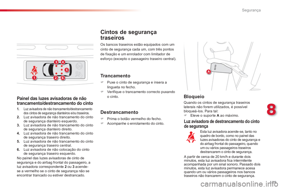CITROEN C3 PICASSO 2014  Manual do condutor (in Portuguese) 8
Segurança
119
   
Painel das luzes avisadoras de não 
trancamento/destrancamento do cinto 
1.Luz avisadora de não trancamento/destrancamento 
dos cintos de segurança dianteiros e/ou traseiros. 2