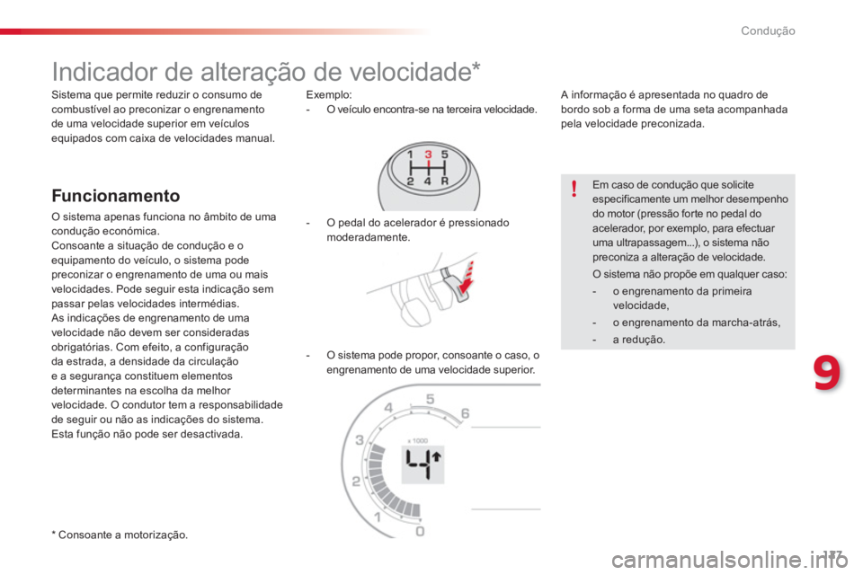 CITROEN C3 PICASSO 2014  Manual do condutor (in Portuguese) 9
Condução
127
   
 
 
 
 
 
 
 
 
 
 
Indicador de alteração de velocidade *  
 
 
Funcionamento 
 O sistema apenas funciona no âmbito de umacondução económica.
 Consoante a situação de con