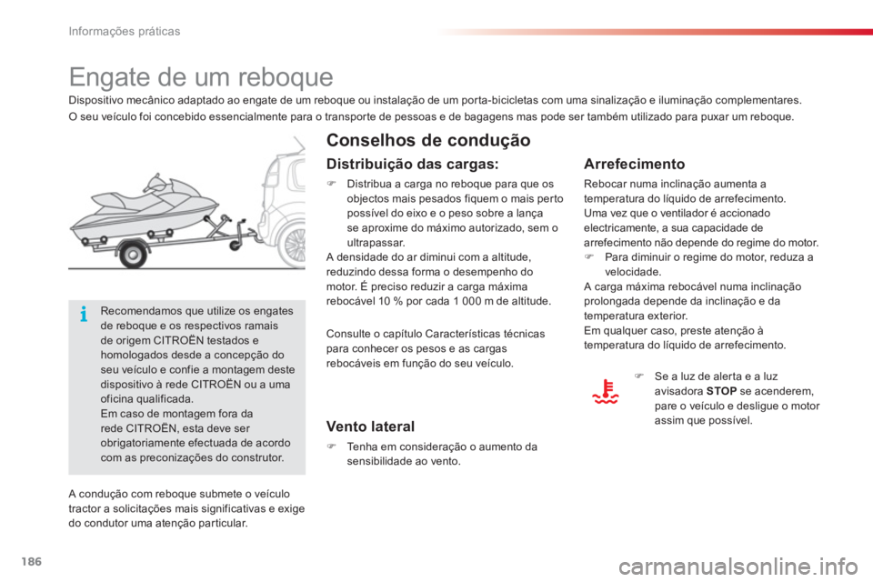 CITROEN C3 PICASSO 2014  Manual do condutor (in Portuguese) Informações práticas
186
   
 
 
 
 
 
 
 
Engate de um reboque  
 
 
Conselhos de condução 
 
 
Arrefecimento
 
Rebocar numa inclinação aumenta a 
temperatura do líquido de arrefecimento. 
  