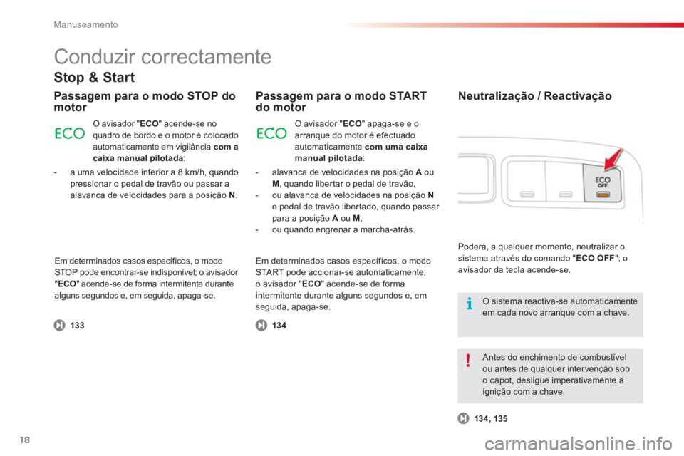 CITROEN C3 PICASSO 2014 Manual do condutor (in Portuguese) Manuseamento
18
Conduzir correctamente
Passagem para o modo STOP domotor
- alavanca de velocidades na posição Aou M, quando liber tar o pedal de travão,
- ou alavanca de velocid CITROEN C3 PICASSO 2014 Manual do condutor (in Portuguese) Manuseamento
18
Conduzir correctamente
Passagem para o modo STOP domotor
- alavanca de velocidades na posição Aou M, quando liber tar o pedal de travão,
- ou alavanca de velocid