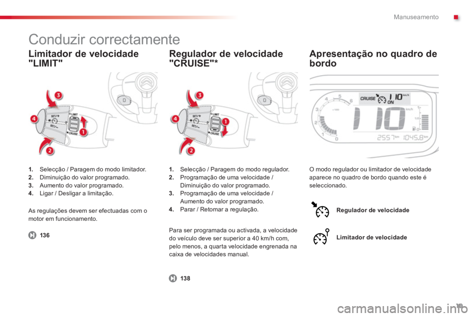 CITROEN C3 PICASSO 2014 Manual do condutor (in Portuguese) .Manuseamento
19
Limitador de velocidade
"LIMIT"
Apresentação no quadro de
bordo
1.
Selecção / Paragem do modo limitador.2.Diminuição do valor programado. 3.Aumento do valor program CITROEN C3 PICASSO 2014 Manual do condutor (in Portuguese) .Manuseamento
19
Limitador de velocidade
"LIMIT"
Apresentação no quadro de
bordo
1.
Selecção / Paragem do modo limitador.2.Diminuição do valor programado. 3.Aumento do valor program