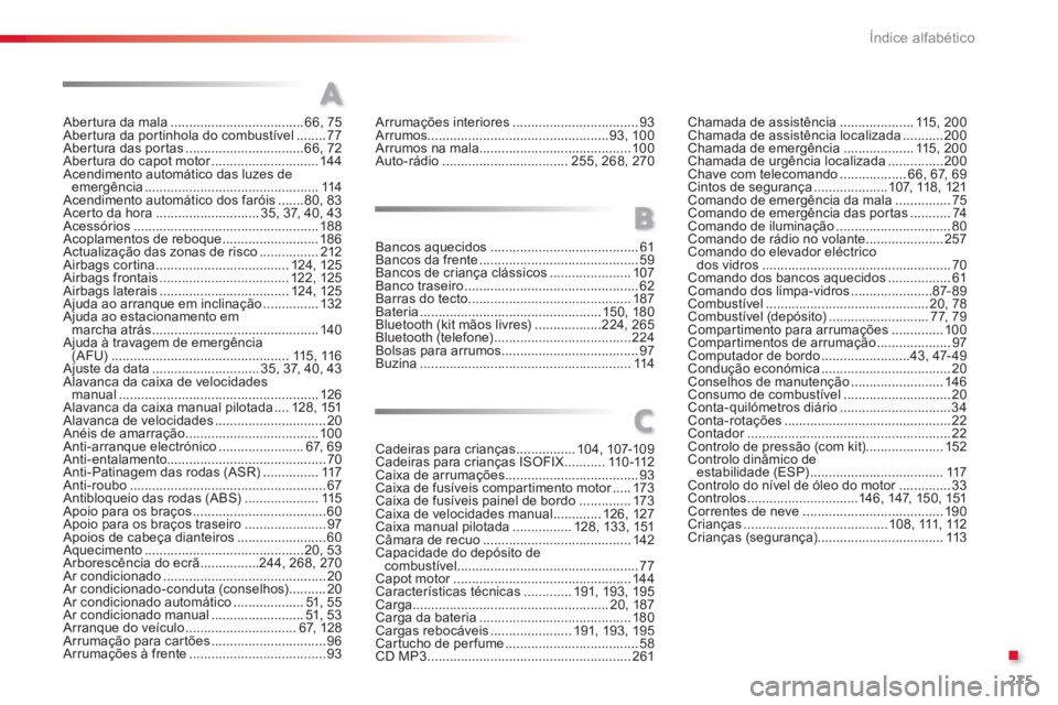 CITROEN C3 PICASSO 2014  Manual do condutor (in Portuguese) .
275 Índice alfabético
Abertura da mala ....................................66,75Abertura da portinhola do combustível ........77Aber tura das por tas ................................66,72Aber tur