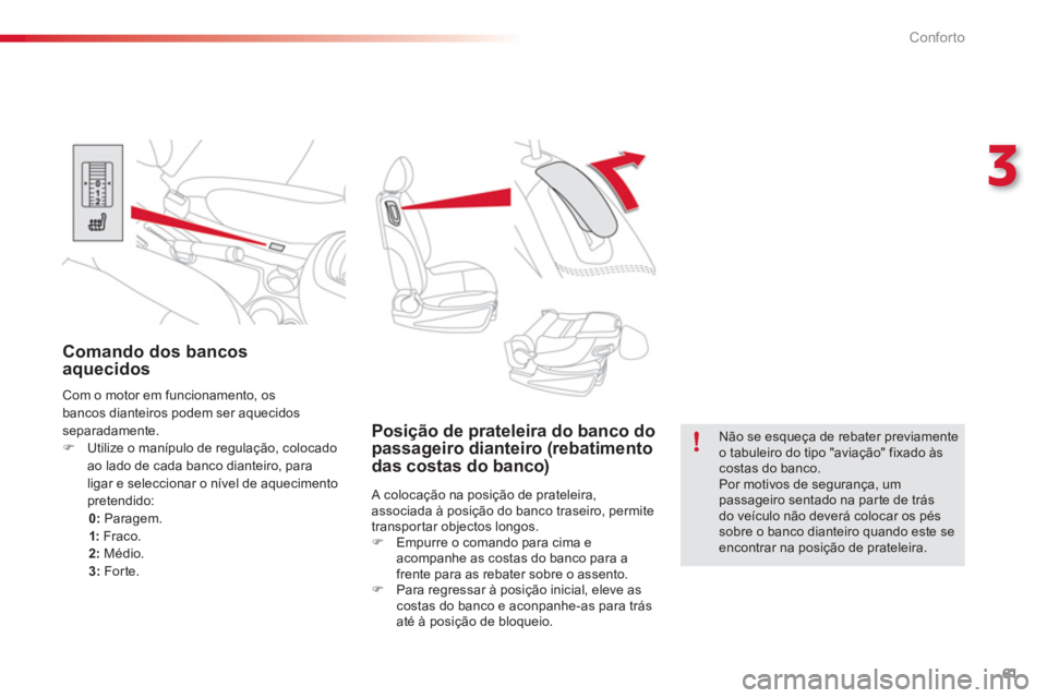 CITROEN C3 PICASSO 2014  Manual do condutor (in Portuguese) 3
Conforto
61
   
 
 
 
 
 
 
Posição de prateleira do banco do 
passageiro dianteiro (rebatimento 
das costas do banco) 
  A colocação na posição de prateleira, 
associada à posição do banco