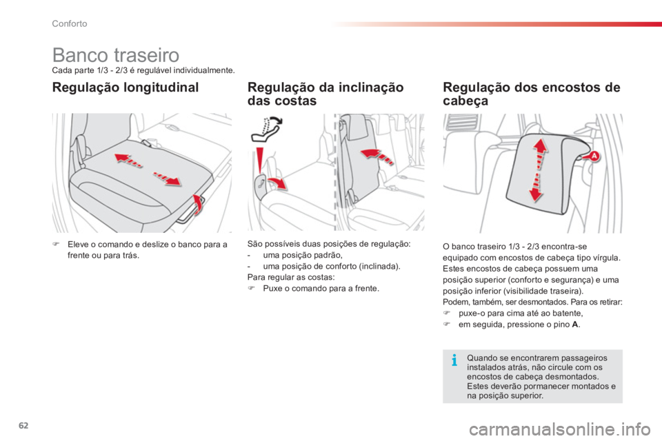 CITROEN C3 PICASSO 2014  Manual do condutor (in Portuguese) Conforto
62
   
 
 
 
 
 
 
 
 
 
 
Banco traseiro Cada par te 1/3 - 2/3 é regulável individualmente.
Regulação longitudinal   
Regulação da inclinação
das costas 
�)Eleve o comando e deslize 