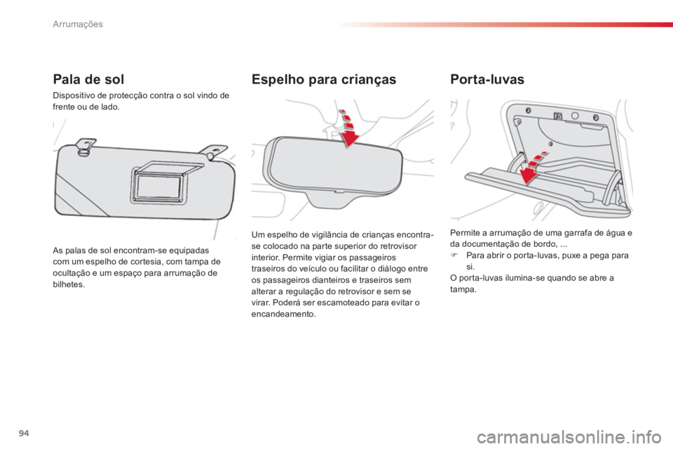 CITROEN C3 PICASSO 2014 Manual do condutor (in Portuguese) Arrumações
94
Espelho para criançasPala de sol
Dispositivo de protecção contra o sol vindo de
frente ou de lado.
As palas de sol encontram-se equipadascom um espelho de cor tesia, com tampa de CITROEN C3 PICASSO 2014 Manual do condutor (in Portuguese) Arrumações
94
Espelho para criançasPala de sol
Dispositivo de protecção contra o sol vindo de
frente ou de lado.
As palas de sol encontram-se equipadascom um espelho de cor tesia, com tampa de