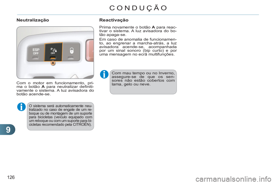 CITROEN C3 PICASSO 2012 Manual do condutor (in Portuguese) 9
126
CONDUÇÃO
Neutralização
O sistema será automaticamente neu-
tralizado no caso de engate de um re-
boque ou de montagem de um suporte
para bicicletas (veículo equipado com
um reboqu CITROEN C3 PICASSO 2012 Manual do condutor (in Portuguese) 9
126
CONDUÇÃO
Neutralização
O sistema será automaticamente neu-
tralizado no caso de engate de um re-
boque ou de montagem de um suporte
para bicicletas (veículo equipado com
um reboqu