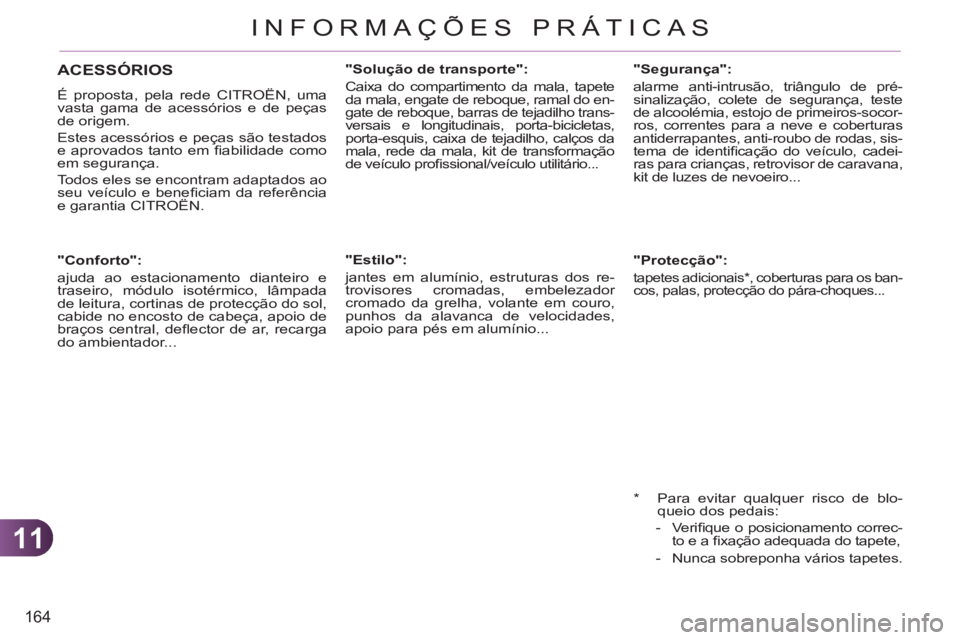 CITROEN C3 PICASSO 2012  Manual do condutor (in Portuguese) 11
164
INFORMAÇÕES PRÁTICAS
   
 
 
 
 
 
 
"Conforto": 
  ajuda ao estacionamento dianteiro e 
traseiro, módulo isotérmico, lâmpada 
de leitura, cortinas de protecção do sol, 
cabide no encos