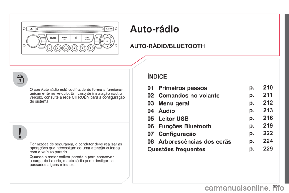 CITROEN C3 PICASSO 2012 Manual do condutor (in Portuguese) 209
Auto-rádio
O seu Auto-rádio está codifi cado de forma a funcionar
unicamente no veÌculo. Em caso de instalaÁ„o noutroveÌculo, consulte a rede CITROÀN para a confi guração ç
do si CITROEN C3 PICASSO 2012 Manual do condutor (in Portuguese) 209
Auto-rádio
O seu Auto-rádio está codifi cado de forma a funcionar
unicamente no veÌculo. Em caso de instalaÁ„o noutroveÌculo, consulte a rede CITROÀN para a confi guração ç
do si