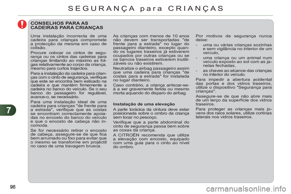 CITROEN C3 PICASSO 2012 Manual do condutor (in Portuguese) 7
SEGURANÇA para CRIANÇAS
CONSELHOS PARA AS CADEIRAS PARA CRIANÇAS
Instalação de uma elevação
A parte torácica da cintura deve estar
posicionada sobre o ombro da criança
se CITROEN C3 PICASSO 2012 Manual do condutor (in Portuguese) 7
SEGURANÇA para CRIANÇAS
CONSELHOS PARA AS CADEIRAS PARA CRIANÇAS
Instalação de uma elevação
A parte torácica da cintura deve estar
posicionada sobre o ombro da criança
se