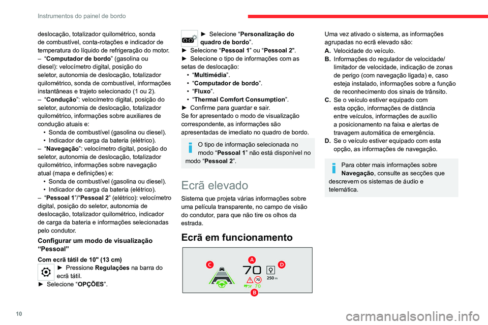 CITROEN C4 2021  Manual do condutor (in Portuguese) 10
Instrumentos do painel de bordo
Seletor 
 
 
 
1. Ativação
2. Desativação (pressão contínua)
3. Regulação da luminosidade
4. Regulação em altura da visualização
Ativação/desativação