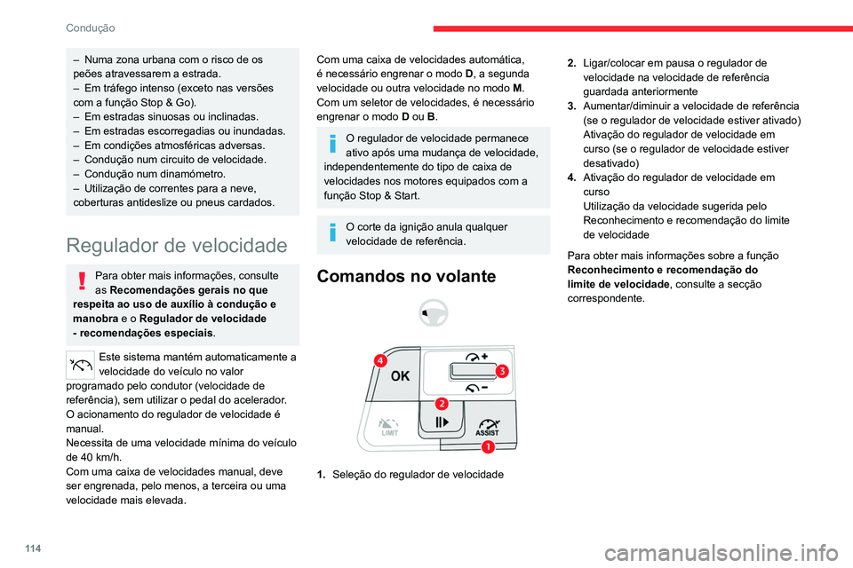 CITROEN C4 2021  Manual do condutor (in Portuguese) 11 4
Condução
Informações apresentadas 
no quadro de bordo.
 
 
5.Indicação da seleção do modo do regulador 
de velocidade
6. Indicação do regulador de velocidade 
(verde)/pausa (cinzento)
7
