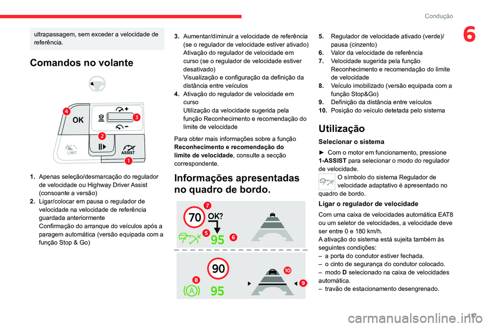 CITROEN C4 2021  Manual do condutor (in Portuguese) 11 7
Condução
6ultrapassagem, sem exceder a velocidade de 
referência.
Comandos no volante 
 
 
 
1. Apenas seleção/desmarcação do regulador 
de velocidade ou Highway Driver Assist 
(consoante 