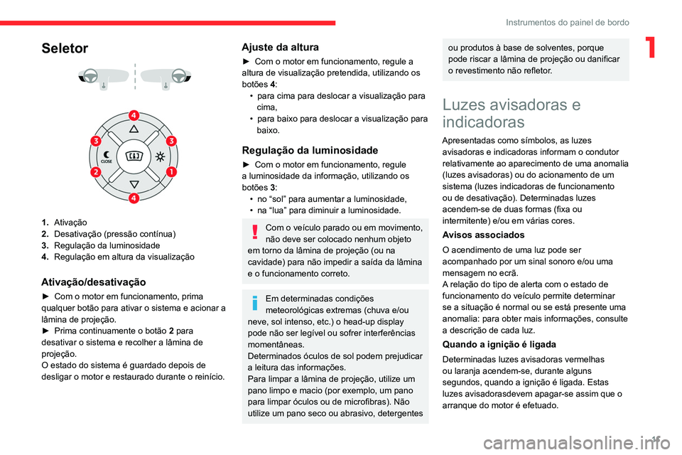 CITROEN C4 2021 Manual do condutor (in Portuguese) 11
Instrumentos do painel de bordo
1Seletor
1. Ativação
2. Desativação (pressão contínua)
3. Regulação da luminosidade
4. Regulação em altura da visualização
Ativação/desativaçã CITROEN C4 2021 Manual do condutor (in Portuguese) 11
Instrumentos do painel de bordo
1Seletor
1. Ativação
2. Desativação (pressão contínua)
3. Regulação da luminosidade
4. Regulação em altura da visualização
Ativação/desativaçã