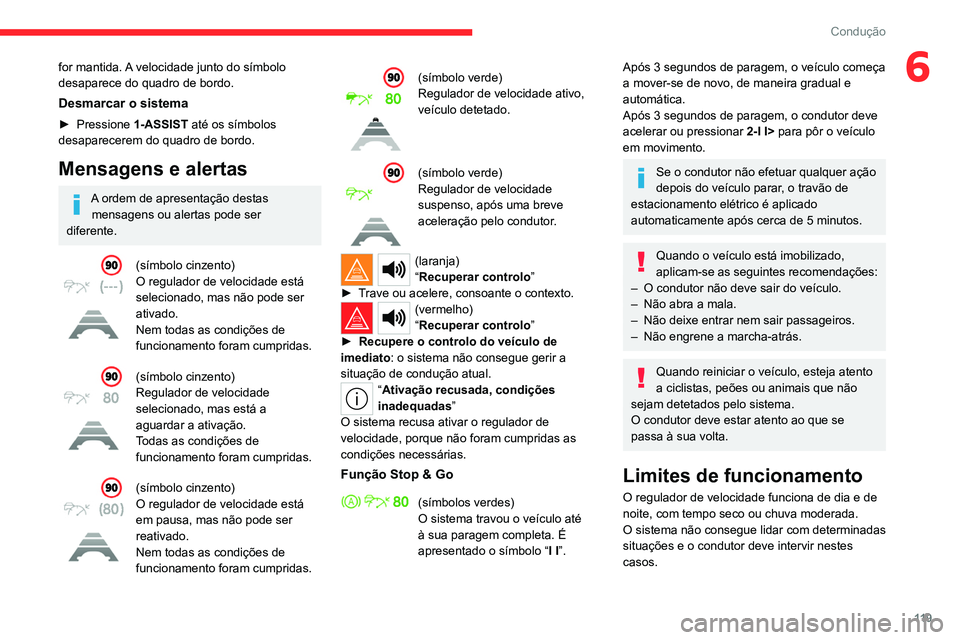 CITROEN C4 2021 Manual do condutor (in Portuguese) 11 9
Condução
6for mantida. A velocidade junto do símbolo
desaparece do quadro de bordo.
Desmarcar o sistema
► Pressione 1-ASSIST até os símbolos
desaparecerem do quadro de bordo.
Mensagens CITROEN C4 2021 Manual do condutor (in Portuguese) 11 9
Condução
6for mantida. A velocidade junto do símbolo
desaparece do quadro de bordo.
Desmarcar o sistema
► Pressione 1-ASSIST até os símbolos
desaparecerem do quadro de bordo.
Mensagens