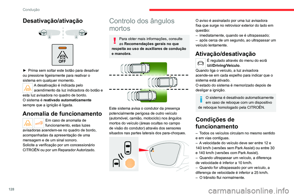CITROEN C4 2021 Manual do condutor (in Portuguese) 128
Condução
– A ultrapassagem de um veículo durante um
determinado período de tempo e o veículo que
está a ser ultrapassado permanecer num ângulo
morto.
– Se circular numa via em linha CITROEN C4 2021 Manual do condutor (in Portuguese) 128
Condução
– A ultrapassagem de um veículo durante um
determinado período de tempo e o veículo que
está a ser ultrapassado permanecer num ângulo
morto.
– Se circular numa via em linha