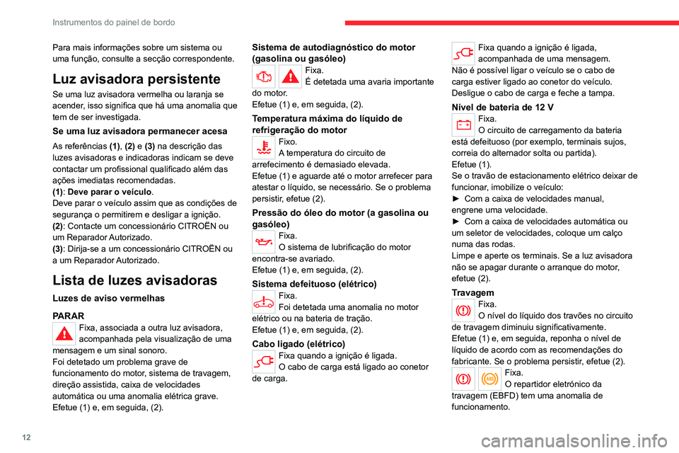 CITROEN C4 2021 Manual do condutor (in Portuguese) 12
Instrumentos do painel de bordo
Para mais informações sobre um sistema ou
uma função, consulte a secção correspondente.
Luz avisadora persistente
Se uma luz avisadora vermelha ou laranja se CITROEN C4 2021 Manual do condutor (in Portuguese) 12
Instrumentos do painel de bordo
Para mais informações sobre um sistema ou
uma função, consulte a secção correspondente.
Luz avisadora persistente
Se uma luz avisadora vermelha ou laranja se