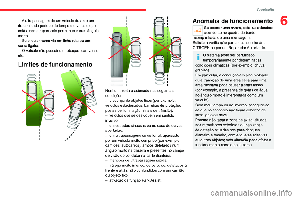 CITROEN C4 2021 Manual do condutor (in Portuguese) 129
Condução
6– A ultrapassagem de um veículo durante um
determinado período de tempo e o veículo que
está a ser ultrapassado permanecer num ângulo
morto.
–
Se circular numa via em linh CITROEN C4 2021 Manual do condutor (in Portuguese) 129
Condução
6– A ultrapassagem de um veículo durante um
determinado período de tempo e o veículo que
está a ser ultrapassado permanecer num ângulo
morto.
–
Se circular numa via em linh