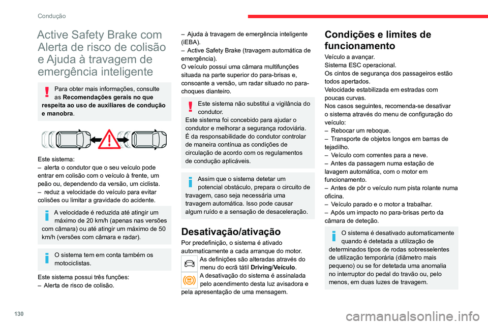 CITROEN C4 2021 Manual do condutor (in Portuguese) 130
Condução
Pode ser perigoso conduzir se as luzes
de travagem não estiverem em
condições de funcionamento perfeitas.
É possível que não sejam indicados
avisos, sejam tardios ou pareçam
CITROEN C4 2021 Manual do condutor (in Portuguese) 130
Condução
Pode ser perigoso conduzir se as luzes
de travagem não estiverem em
condições de funcionamento perfeitas.
É possível que não sejam indicados
avisos, sejam tardios ou pareçam