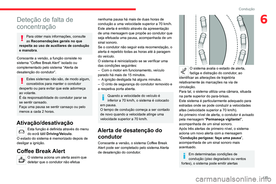 CITROEN C4 2021 Manual do condutor (in Portuguese) 133
Condução
6Deteção de falta de
concentração
Para obter mais informações, consulte
as Recomendações gerais no que
respeita ao uso de auxiliares de condução
e manobra.
Consoante a ver CITROEN C4 2021 Manual do condutor (in Portuguese) 133
Condução
6Deteção de falta de
concentração
Para obter mais informações, consulte
as Recomendações gerais no que
respeita ao uso de auxiliares de condução
e manobra.
Consoante a ver
