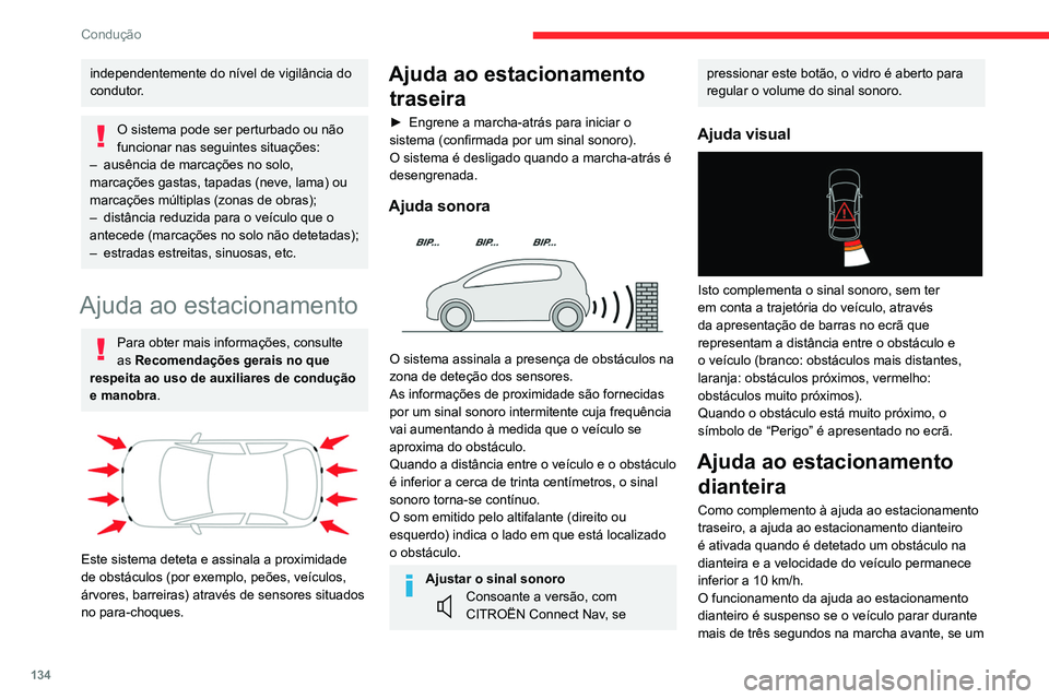 CITROEN C4 2021 Manual do condutor (in Portuguese) 134
Condução
obstáculo já não for detetado ou a velocidade do
veículo exceder 10 km/h.
O som difundido pelo altifalante
(dianteiro ou traseiro) permite determinar
a localização do obstácul CITROEN C4 2021 Manual do condutor (in Portuguese) 134
Condução
obstáculo já não for detetado ou a velocidade do
veículo exceder 10 km/h.
O som difundido pelo altifalante
(dianteiro ou traseiro) permite determinar
a localização do obstácul