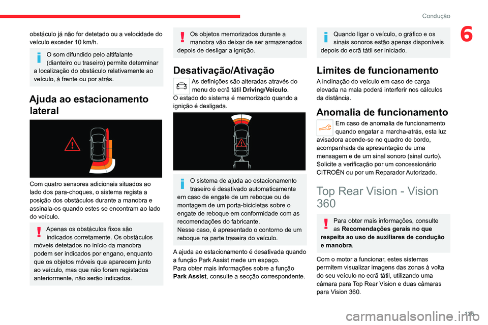 CITROEN C4 2021 Manual do condutor (in Portuguese) 135
Condução
6obstáculo já não for detetado ou a velocidade do
veículo exceder 10 km/h.
O som difundido pelo altifalante
(dianteiro ou traseiro) permite determinar
a localização do obstácu CITROEN C4 2021 Manual do condutor (in Portuguese) 135
Condução
6obstáculo já não for detetado ou a velocidade do
veículo exceder 10 km/h.
O som difundido pelo altifalante
(dianteiro ou traseiro) permite determinar
a localização do obstácu