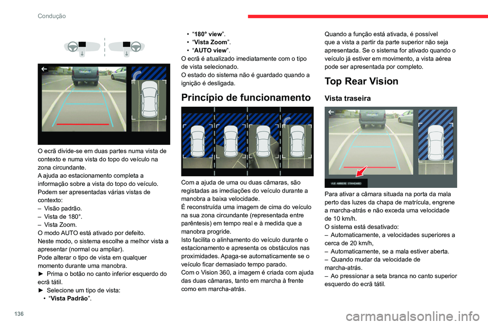 CITROEN C4 2021 Manual do condutor (in Portuguese) 136
Condução
Modo AUTO
Este modo está ativado por defeito.
Com a ajuda dos sensores do para-choques
traseiro, a vista automática passa da vista
traseira (padrão) para a vista a partir do top CITROEN C4 2021 Manual do condutor (in Portuguese) 136
Condução
Modo AUTO
Este modo está ativado por defeito.
Com a ajuda dos sensores do para-choques
traseiro, a vista automática passa da vista
traseira (padrão) para a vista a partir do top