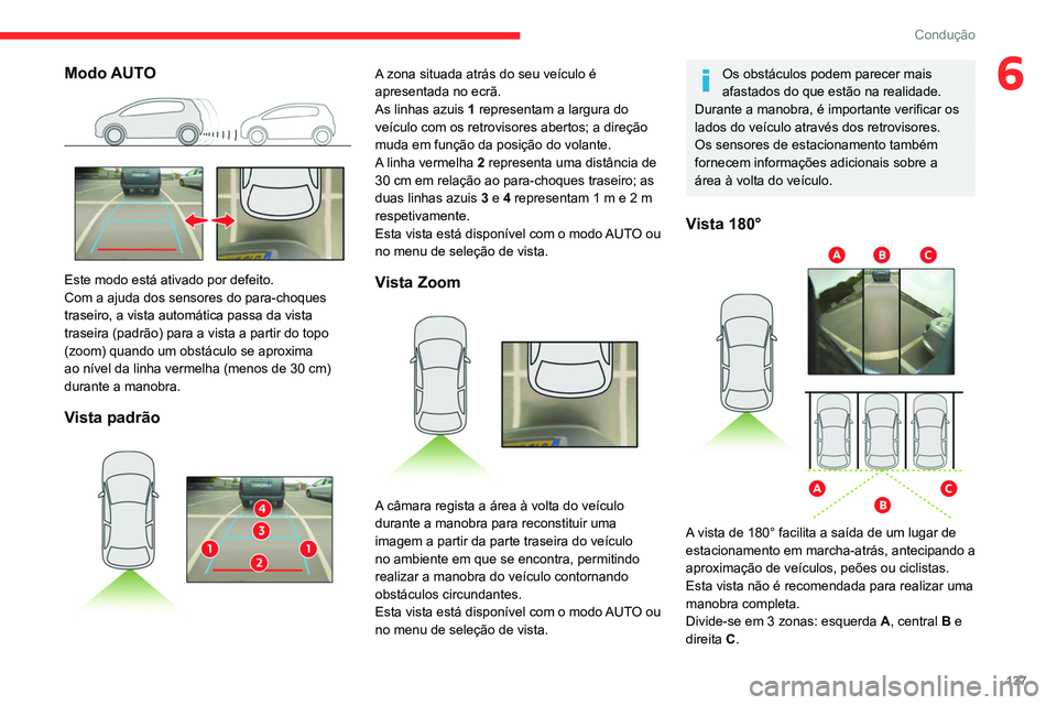 CITROEN C4 2021 Manual do condutor (in Portuguese) 137
Condução
6Modo AUTO
Este modo está ativado por defeito.
Com a ajuda dos sensores do para-choques
traseiro, a vista automática passa da vista
traseira (padrão) para a vista a partir do to CITROEN C4 2021 Manual do condutor (in Portuguese) 137
Condução
6Modo AUTO
Este modo está ativado por defeito.
Com a ajuda dos sensores do para-choques
traseiro, a vista automática passa da vista
traseira (padrão) para a vista a partir do to