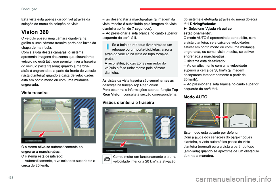 CITROEN C4 2021 Manual do condutor (in Portuguese) 138
Condução
Visão padrão
A zona situada à frente do seu veículo é
apresentada no ecrã.
As linhas laranja 1 representam a largura do
veículo com os retrovisores abertos; a direção
mud CITROEN C4 2021 Manual do condutor (in Portuguese) 138
Condução
Visão padrão
A zona situada à frente do seu veículo é
apresentada no ecrã.
As linhas laranja 1 representam a largura do
veículo com os retrovisores abertos; a direção
mud