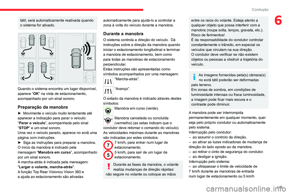 CITROEN C4 2021 Manual do condutor (in Portuguese) 141
Condução
6tátil, será automaticamente reativada quando
o sistema for ativado.
Quando o sistema encontra um lugar disponível,
aparece “OK” na vista de estacionamento,
acompanhado po CITROEN C4 2021 Manual do condutor (in Portuguese) 141
Condução
6tátil, será automaticamente reativada quando
o sistema for ativado.
Quando o sistema encontra um lugar disponível,
aparece “OK” na vista de estacionamento,
acompanhado po