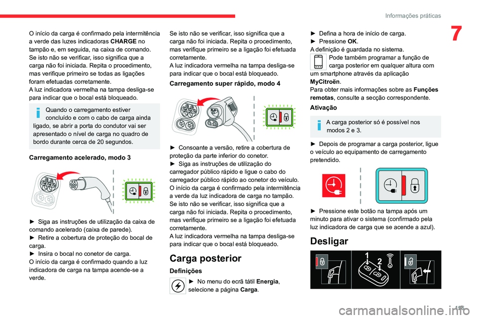 CITROEN C4 2021 Manual do condutor (in Portuguese) 155
Informações práticas
7O início da carga é confirmado pela intermitência
a verde das luzes indicadoras CHARGE no
tampão e, em seguida, na caixa de comando.
Se isto não se verificar, isso CITROEN C4 2021 Manual do condutor (in Portuguese) 155
Informações práticas
7O início da carga é confirmado pela intermitência
a verde das luzes indicadoras CHARGE no
tampão e, em seguida, na caixa de comando.
Se isto não se verificar, isso