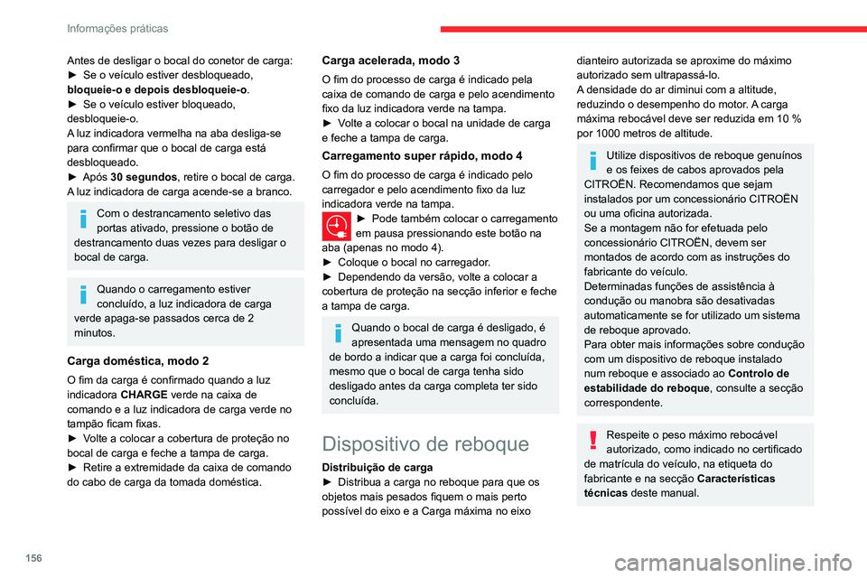 CITROEN C4 2021 Manual do condutor (in Portuguese) 156
Informações práticas
Antes de desligar o bocal do conetor de carga:
► Se o veículo estiver desbloqueado,
bloqueie-o e depois desbloqueie-o .
►
Se o veículo estiver bloqueado,
desbloqu CITROEN C4 2021 Manual do condutor (in Portuguese) 156
Informações práticas
Antes de desligar o bocal do conetor de carga:
► Se o veículo estiver desbloqueado,
bloqueie-o e depois desbloqueie-o .
►
Se o veículo estiver bloqueado,
desbloqu