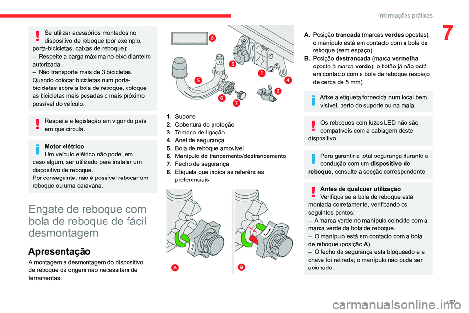 CITROEN C4 2021 Manual do condutor (in Portuguese) 157
Informações práticas
7Se utilizar acessórios montados no
dispositivo de reboque (por exemplo,
porta-bicicletas, caixas de reboque):
–
Respeite a carga máxima no eixo dianteiro
autoriza CITROEN C4 2021 Manual do condutor (in Portuguese) 157
Informações práticas
7Se utilizar acessórios montados no
dispositivo de reboque (por exemplo,
porta-bicicletas, caixas de reboque):
–
Respeite a carga máxima no eixo dianteiro
autoriza