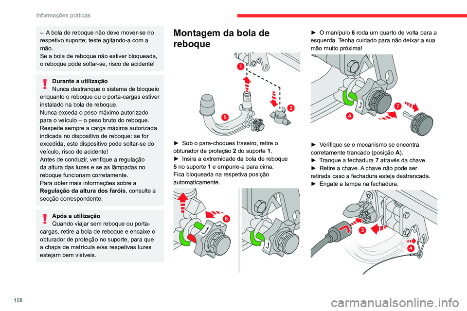 CITROEN C4 2021 Manual do condutor (in Portuguese) 158
Informações práticas
– A bola de reboque não deve mover-se no
respetivo suporte; teste agitando-a com a
mão.
Se a bola de reboque não estiver bloqueada,
o reboque pode soltar-se, risco CITROEN C4 2021 Manual do condutor (in Portuguese) 158
Informações práticas
– A bola de reboque não deve mover-se no
respetivo suporte; teste agitando-a com a
mão.
Se a bola de reboque não estiver bloqueada,
o reboque pode soltar-se, risco